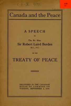 Canada and the Peace; A speech by The Rt. Hon. Sir Robert Laird Borden, K.C. P.C. on the Treaty of Peace, Delivered in the Canadian House of Commons on Tuesday, September 2, 1919