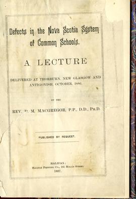 Defects in the Nova Scotia System of Common Schools: a lecture delivered at Thorburn, New Glasgow...