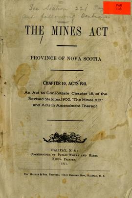 The Mines Act, Province of Nova Scotia: Chapter 10, Acts 1911: An act to consolidate Chapter 18, of the revised statutes, 1900, "The Mines Act" and acts in amendment thereof