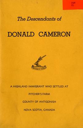 The Descendants of Donald Cameron, a highland immigrant who settled at Pitcher's Farm, Country of Antigonish, Nova Scotia, Canada