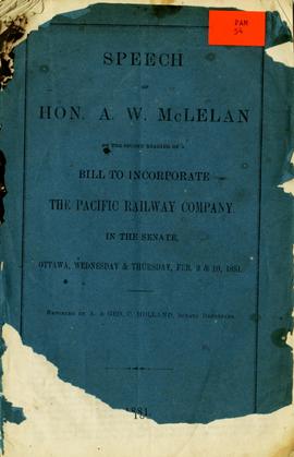 Speech of Hon. A.W. McLelan on the second reading of a bill to incorporate the Pacific Railway Company in the Senate, Ottawa, Wednesday & Thursday, Feb. 9 & 10, 1881